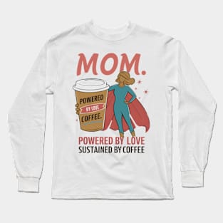 Mom: Powered by Love, Sustained by Coffee Long Sleeve T-Shirt